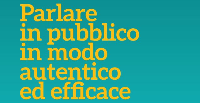 Parlare in pubblico in modo autentico ed efficace: il seminario